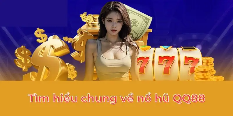 Tổng quát về sảnh game nổ hũ qq88
